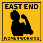 Yellow sign with Rosie the Riveter silhouette reads East End Women Working